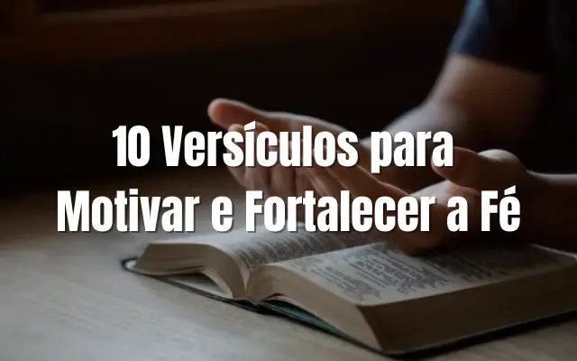 10 Versículos para Motivar e Fortalecer a Fé